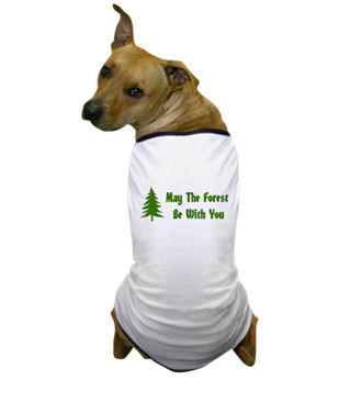dog wearing tshirt that says May The Forest Be With You.