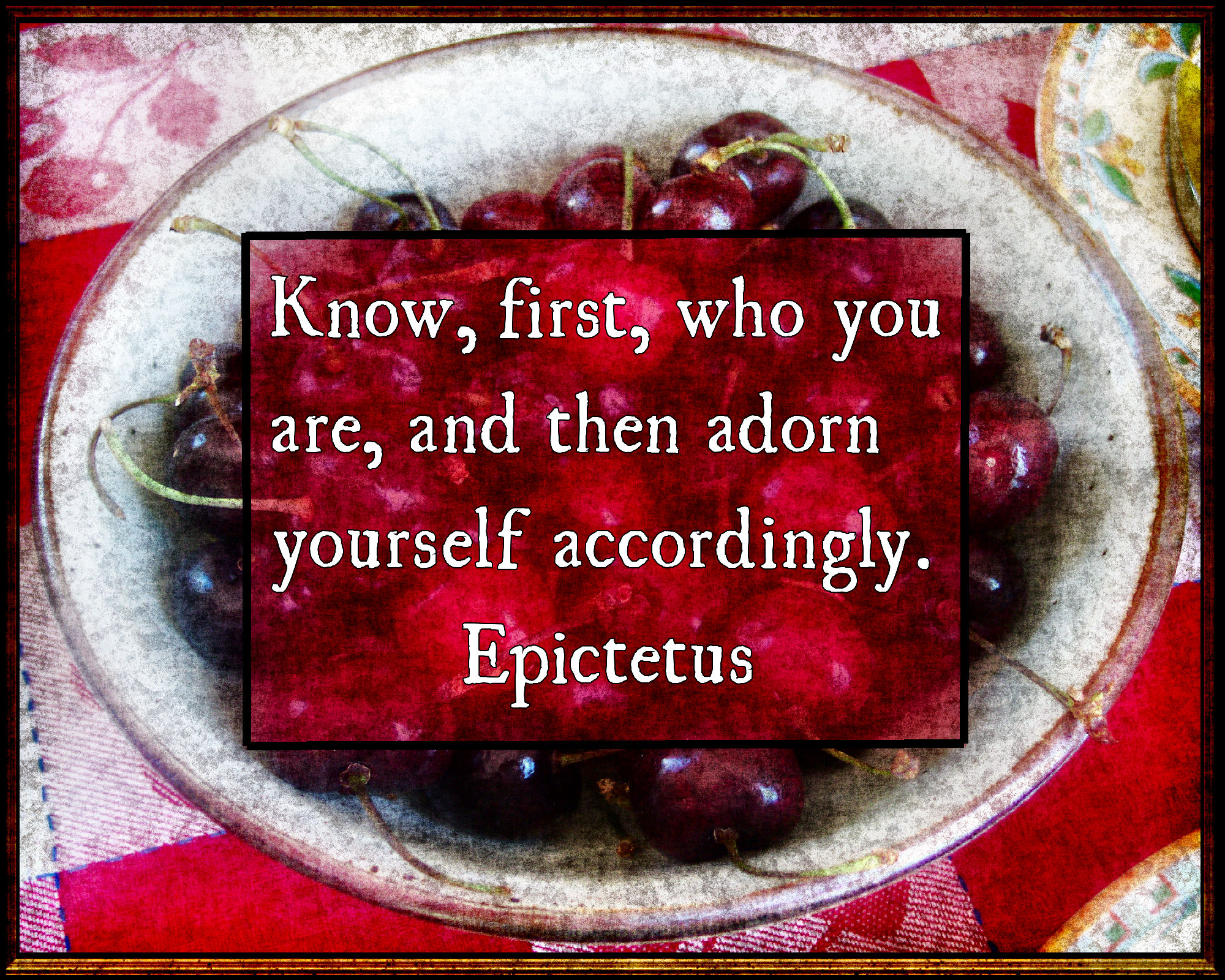 Quote by Epictetus, Know first who you are and then adorn yourself accordingly.