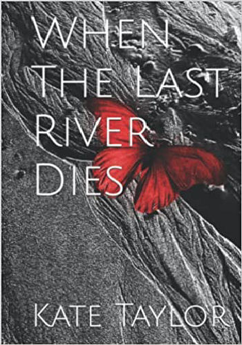 cover of Kate Taylor's dystopian fiction novel WHEN THE LAST RIVER DIES